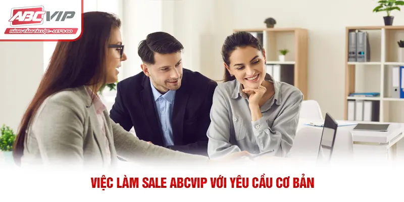 Việc làm Sale ABCVIP với yêu cầu cơ bản