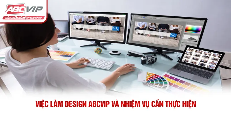 Việc làm Design ABCVIP và nhiệm vụ cần thực hiện 