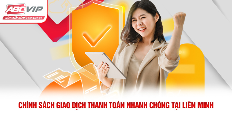 Chính sách giao dịch thanh toán nhanh chóng tại liên minh