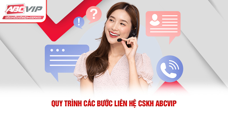 Quy trình các bước liên hệ CSKH ABCVIP