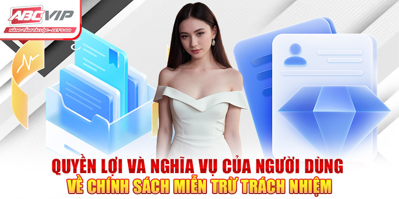 Quyền lợi và nghĩa vụ của người dùng về chính sách miễn trừ trách nhiệm