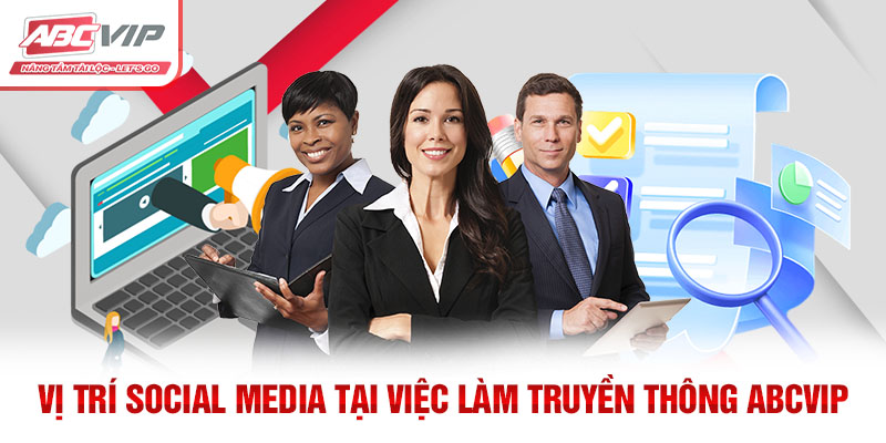 Vị trí Social Media tại việc làm truyền thông ABCVIP