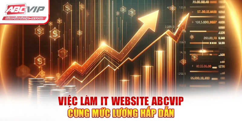 Việc làm IT website ABCVIP cùng mức lương hấp dẫn