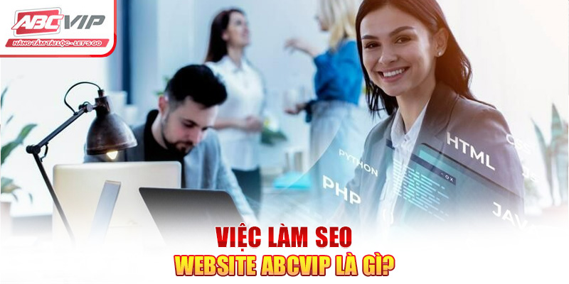 Việc làm SEO website ABCVIP là gì?