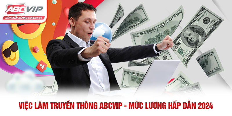 Việc Làm Truyền Thông ABCVIP – Mức Lương Hấp Dẫn 2024