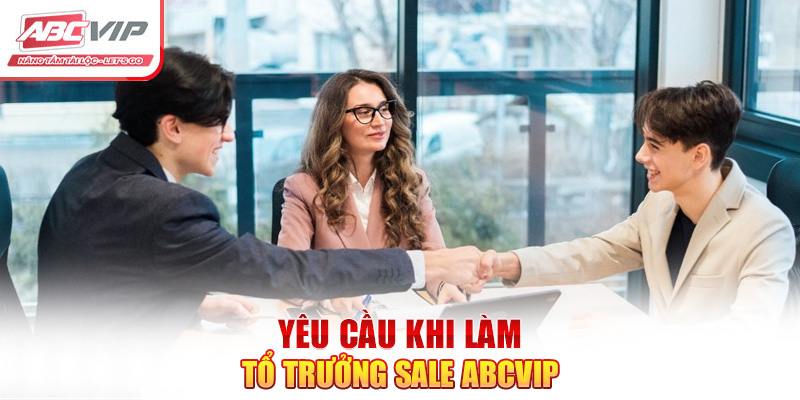 Yêu cầu khi làm tổ trưởng sale ABCVIP