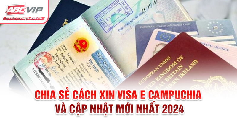 Chia Sẻ Cách Xin Visa E Campuchia Và Cập Nhật Mới Nhất 2024