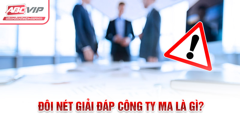 Đôi nét giải đáp công ty ma là gì?