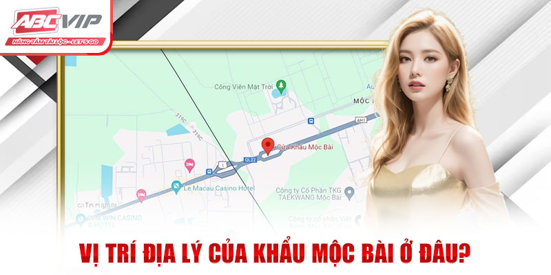 Vị trí địa lý của khẩu Mộc Bài ở đâu?