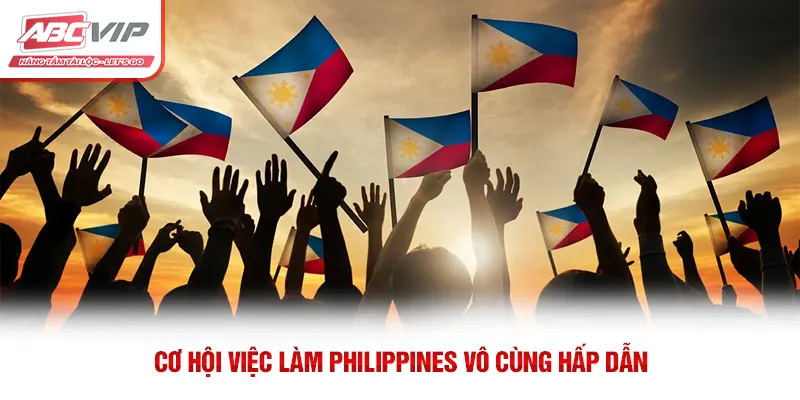 Cơ hội việc làm Philippines vô cùng hấp dẫn