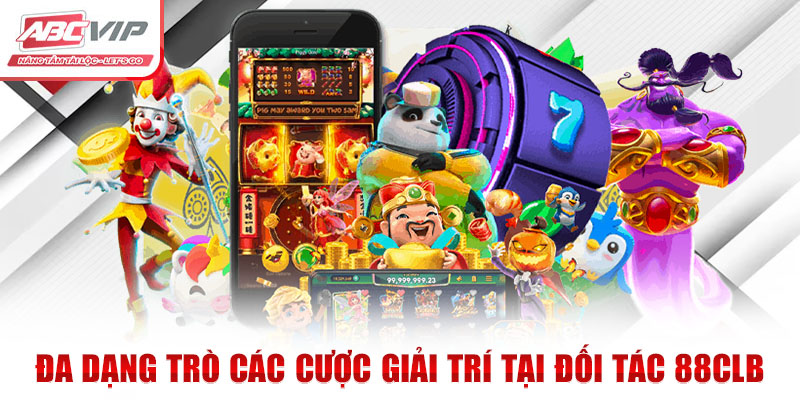 Đa dạng trò các cược giải trí tại đối tác 88CLB