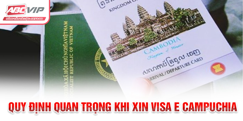 Quy định quan trọng khi xin visa E Campuchia