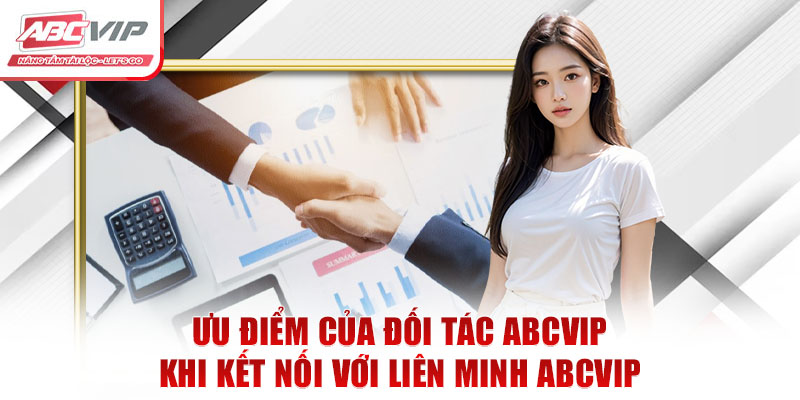 Ưu điểm của đối tác ABCVIP khi kết nối với liên minh ABCVIP