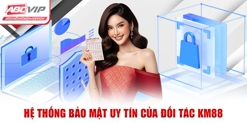 Hệ thống bảo mật uy tín của đối tác KM88