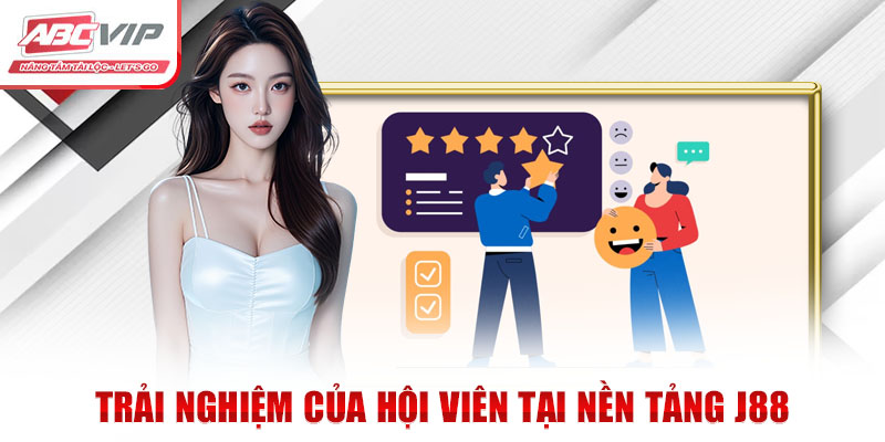 Trải nghiệm của hội viên tại nền tảng J88