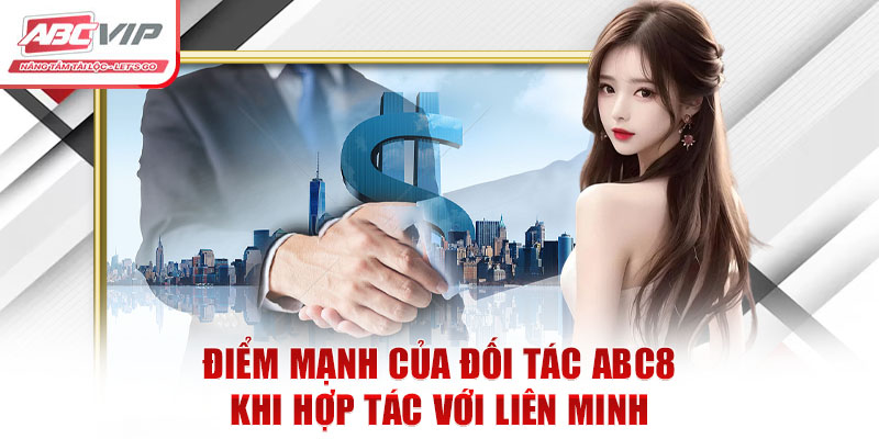 Điểm mạnh của đối tác ABC8 khi hợp tác với liên minh