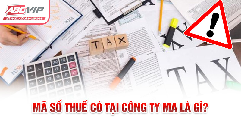 Mã số thuế có tại công ty ma là gì?