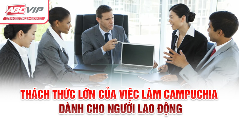 Thách thức lớn của việc làm Campuchia dành cho người lao động