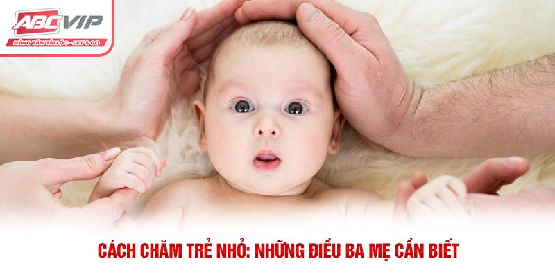 Cách Chăm Trẻ Nhỏ