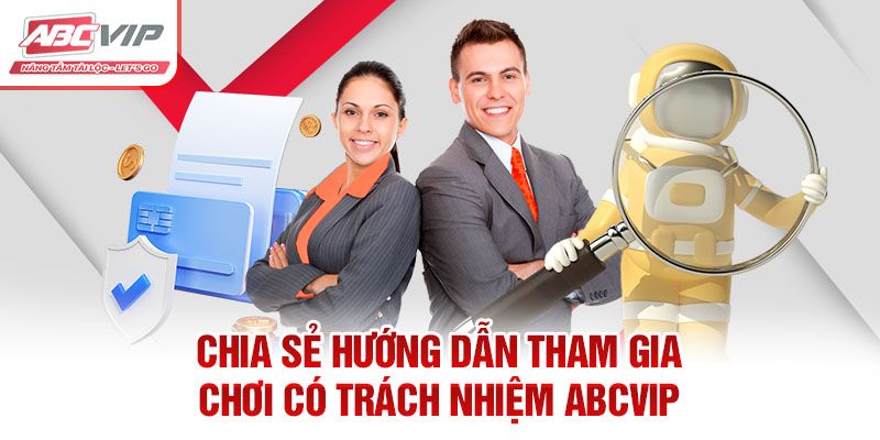 Chia sẻ hướng dẫn tham gia chơi có trách nhiệm ABCVIP